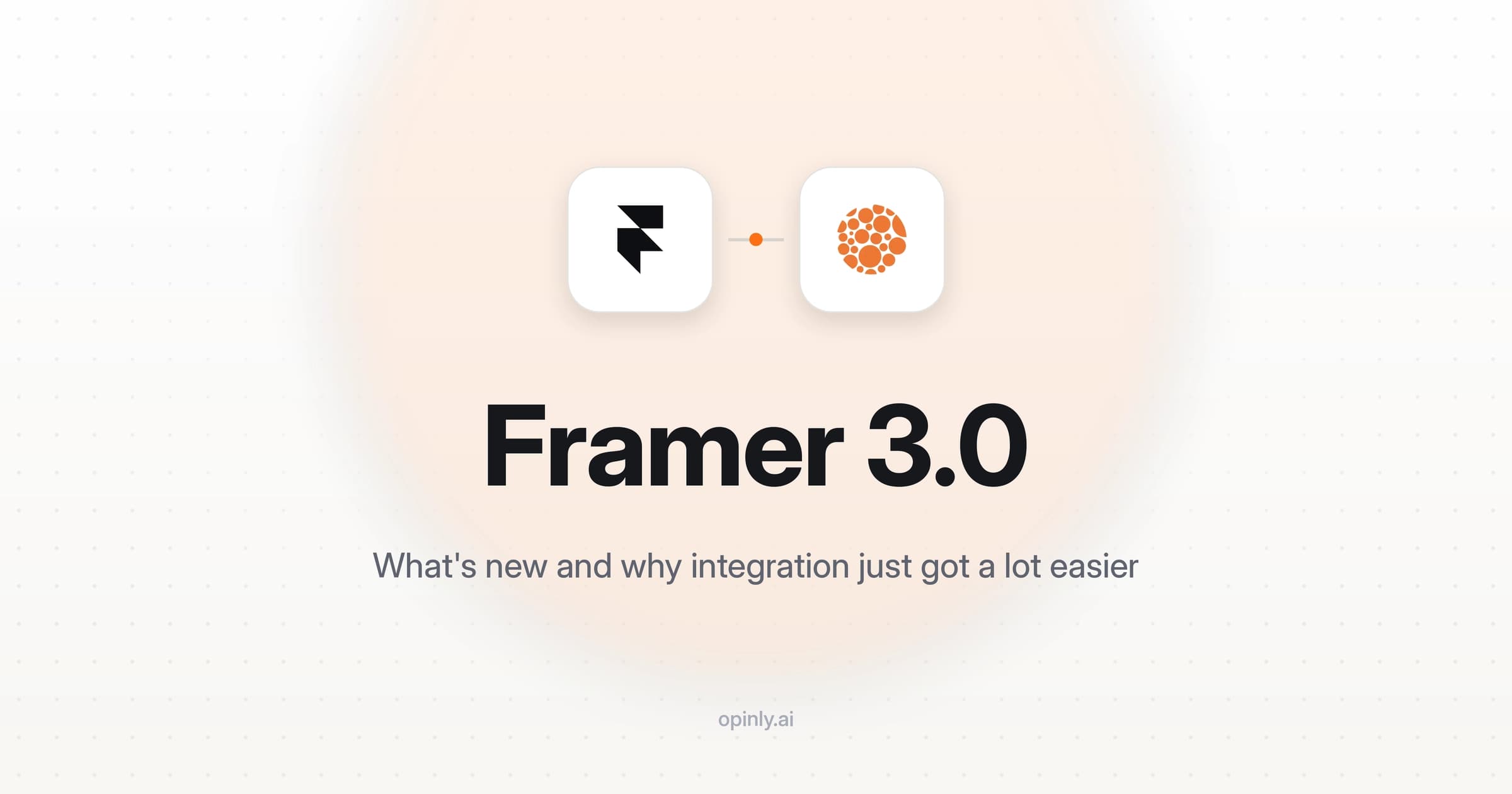 Framer and Opinly logos connected side by side above the title Framer 3.0: what's new and why integration just got a lot easier